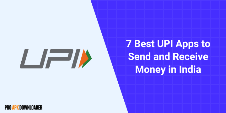 7 Best UPI Apps to Send and Receive Money in India